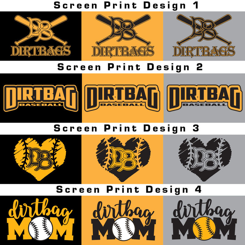 Montage of all four Dirtbags designs. Design 1 is  classic Dirtbags logo with two baseball bats overlapping in an 'x" with large DB letters in the center. Underneath image reads Dirtbags.Design 2 is large words Dirtbag and smaller words baseball in black letters. black sketched heart. Inside the heart are stitches to mimic a baseball and the letters DB in the Dirtbags font. Design 4 is dirtbag in script font and Mom in larger block font. The "O" in Mom is a baseball.